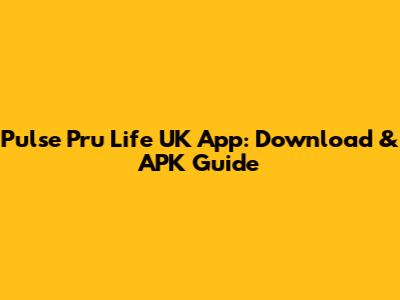 Pulse Pru Life UK App: Download & APK Guide