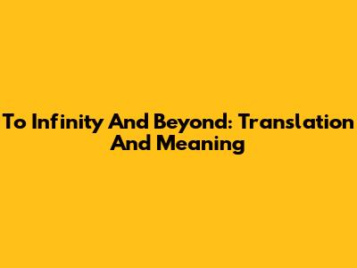 To Infinity And Beyond: Translation And Meaning